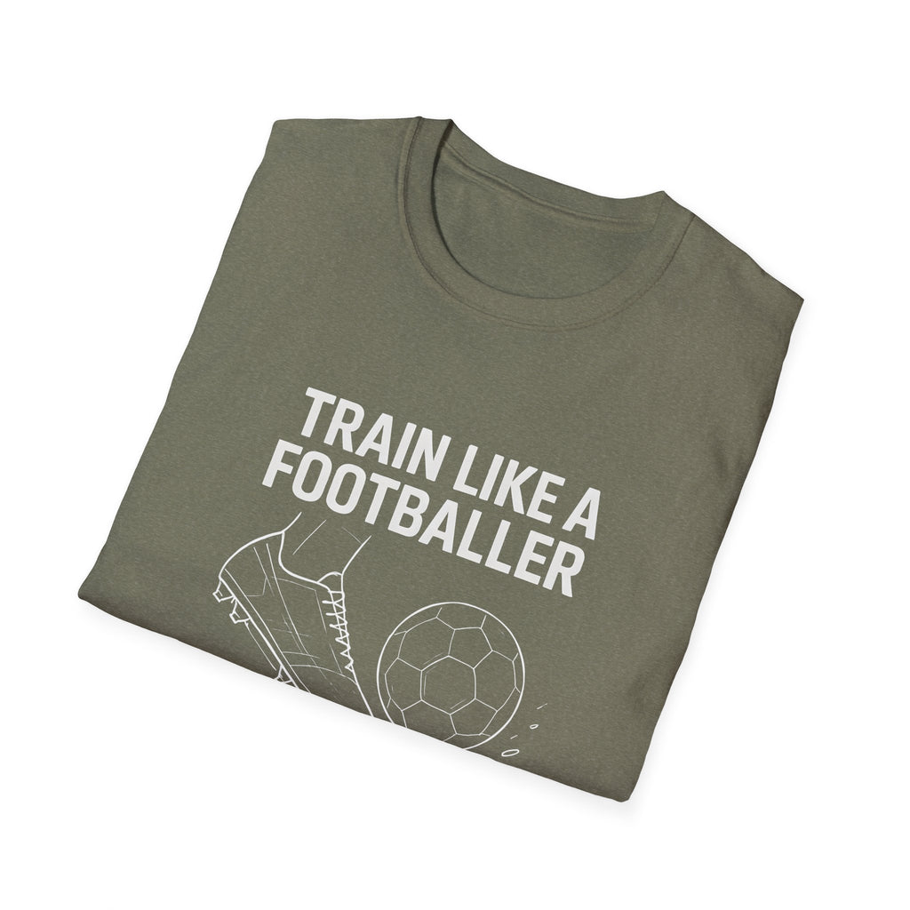 Train Like a Footballer T-Shirt