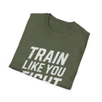 Train Like You Fight T-Shirt